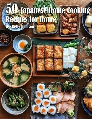 50 Japanese Home Cooking Recipes for Home - Kelly Johnson