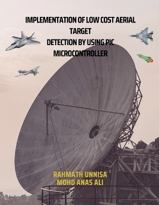 Implementation of Low Cost Aerial Target Detection by Using PIC Microcontroller - Mohd Anas Ali &amp Unnisa;  Rahmath