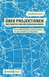 &Uuml;ber Projektionen: Weltkarten und Weltanschauungen -  Julia Mia Stirnemann