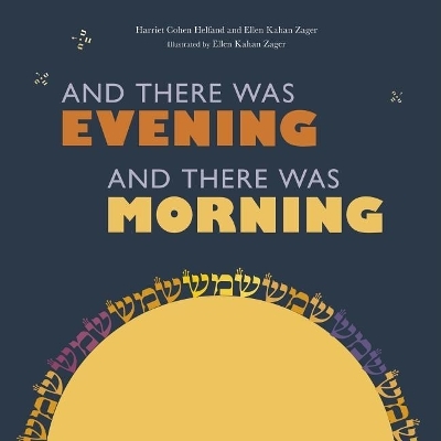 And There Was Evening, And There Was Morning - Harriet Cohen Helfand, Ellen Kahan Zager