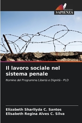 Il lavoro sociale nel sistema penale - Elizabeth Sharllyda C Santos, Elisabeth Regina Alves C Silva