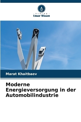 Moderne Energieversorgung in der Automobilindustrie - MARAT KHAITBAEV