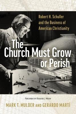 The Church Must Grow or Perish - Mark T Mulder, Gerardo Marti