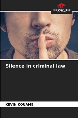 Silence in criminal law - KEVIN KOUAME