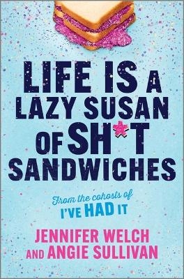 Life Is a Lazy Susan of Sh*t Sandwiches - Jennifer Welch, Angie Sullivan