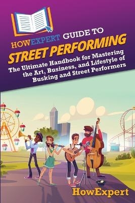 HowExpert Guide to Street Performing -  HowExpert