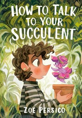 How to Talk to Your Succulent - Zoe Persico