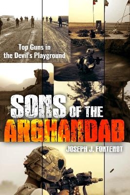 Sons of the Arghandab - Joseph J. Fontenot