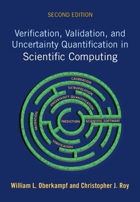 Verification, Validation, and Uncertainty Quantification in Scientific Computing - William L. Oberkampf, Christopher J. Roy