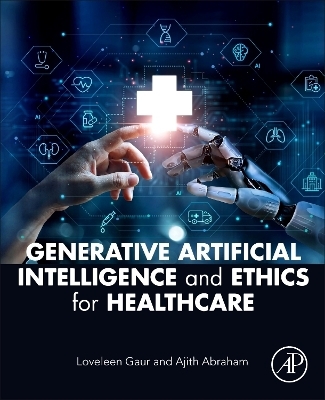 Generative Artificial Intelligence and Ethics for Healthcare - Loveleen Gaur, Ajith Abraham