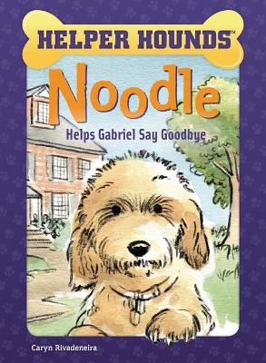 Noodle Helps Gabriel Say Goodbye - Caryn Rivadeneira