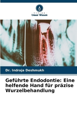 Gef&uuml;hrte Endodontie - Dr Indraja Deshmukh
