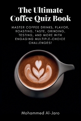 The Ultimate Coffee Quiz Book - Mohammed Ismail Al-Jaro