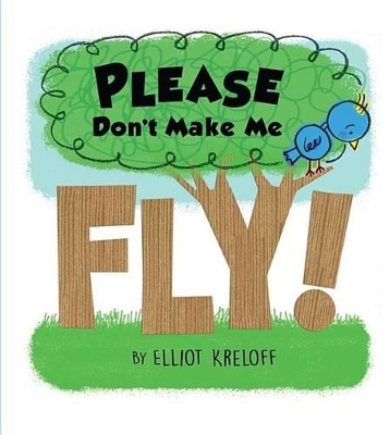 Please Don't Make Me Fly! - Elliot Kreloff