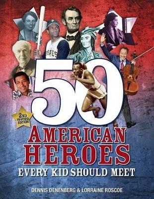50 American Heroes Every Kid Should Meet, 3rd Edition - Dennis Denenberg, Lorraine Roscoe
