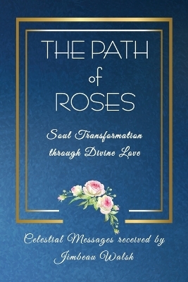 The Path of Roses - Jimbeau Walsh