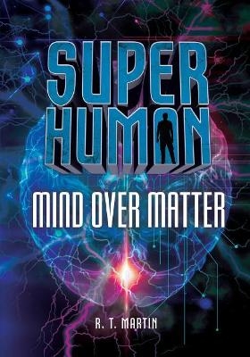 Mind over Matter - R. T. Martin