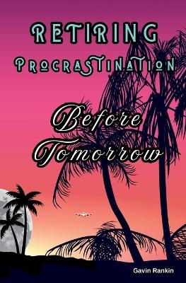 Retiring Procrastination Before Tomorrow - Gavin Rankin