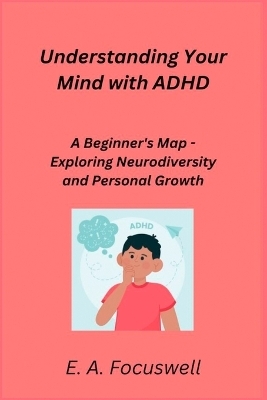 Understanding Your Mind with ADHD - E A Focuswell