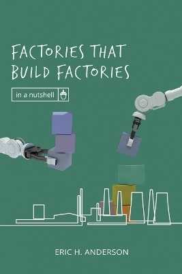 Factories that Build Factories - Eric H Anderson