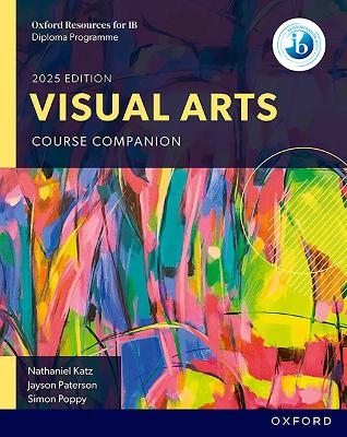 Oxford Resources for IB: DP Visual Arts Course Book - Nathaniel Katz, Jayson Paterson, Simon Poppy