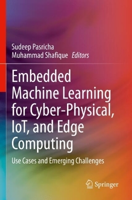 Embedded Machine Learning for Cyber-Physical, IoT, and Edge Computing - 