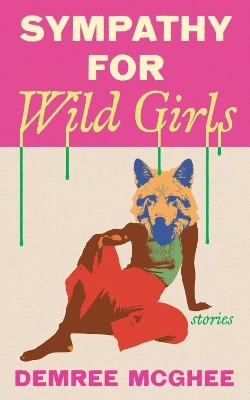 Sympathy for Wild Girls - Demree McGhee