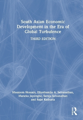 South Asian Economic Development in the Era of Global Turbulence - Moazzem Hossain, Eliyathamby A. Selvanathan, Maneka Jaysinghe, Saroja Selvanathan, Rajat Kathuria