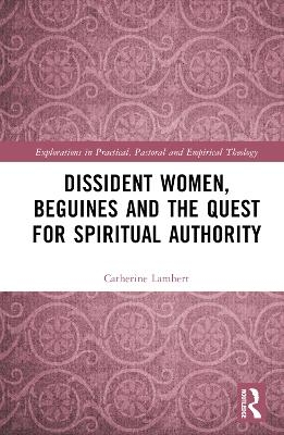 Dissident Women, Beguines, and the Quest for Spiritual Authority
