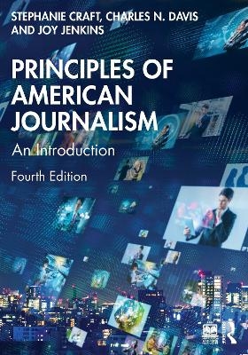 Principles of American Journalism - Stephanie Craft, Charles N. Davis, Joy Jenkins