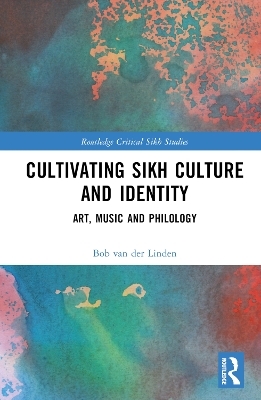 Cultivating Sikh Culture and Identity - Bob van der Linden