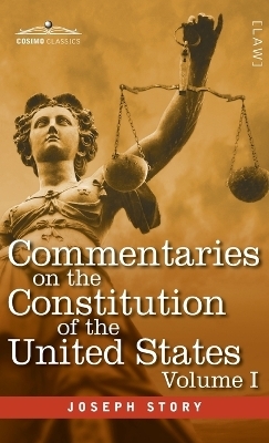 Commentaries on the Constitution of the United States Vol. I (in three volumes)