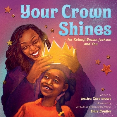 Your Crown Shines: For Ketanji Brown Jackson and Dreamers Everywhere - Jessica Care Moore