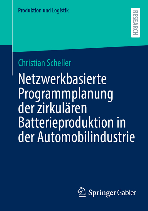 Netzwerkbasierte Programmplanung der zirkul&auml;ren Batterieproduktion in der Automobilindustrie - Christian Scheller