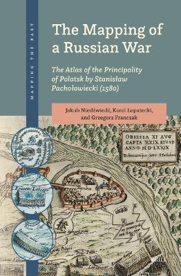 The Mapping of a Russian War: The Atlas of the Principality of Polatsk by Stanisław Pachołowiecki (1580)