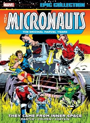 Micronauts Epic Collection: The Original Marvel Years - They Came From Inner Space - Bill Mantlo
