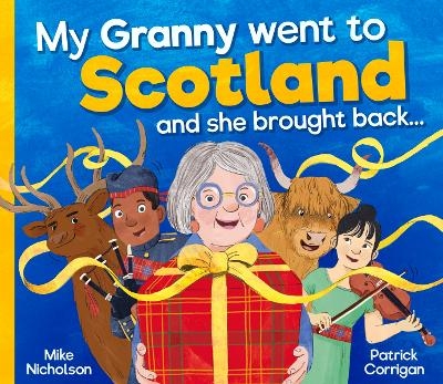 My Granny Went to Scotland and she brought back . . . - Mike Nicholson