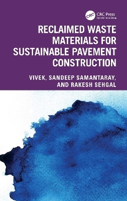 Reclaimed Waste Materials for Sustainable Pavement Construction -  Vivek, Sandeep Samantaray, Rakesh Sehgal