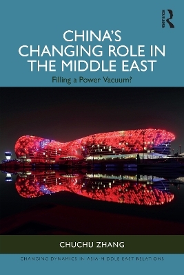 China&rsquo;s Changing Role in the Middle East - Chuchu Zhang