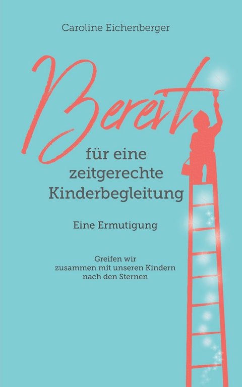 Bereit f&uuml;r eine zeitgerechte Kinderbegleitung - Caroline Eichenberger