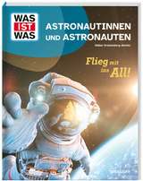 WAS IST WAS Astronautinnen und Astronauten. Flieg mit ins All! - Dr. Volker Kratzenberg-Annies
