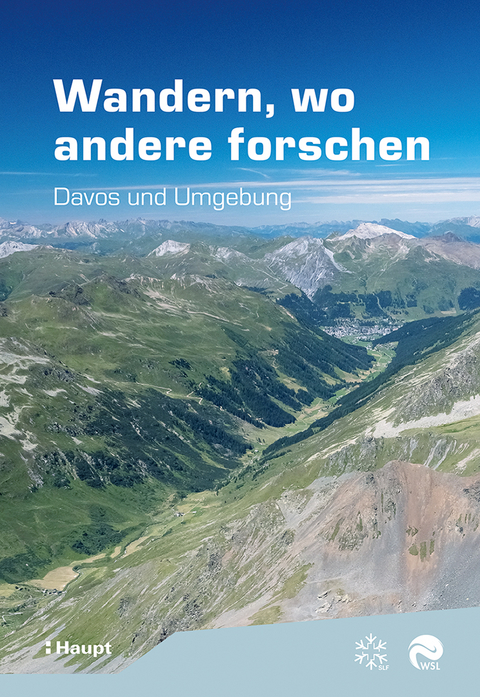 Wandern, wo andere forschen - Christine Huovinen, Jochen Bettzieche-Keber, Peter Bebi, Frank Krumm, Sandra Gurzeler, Birgit Ottmer