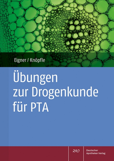 &Uuml;bungen zur Drogenkunde f&uuml;r PTA - Barbara Eigner, Theda Kn&ouml;pfle