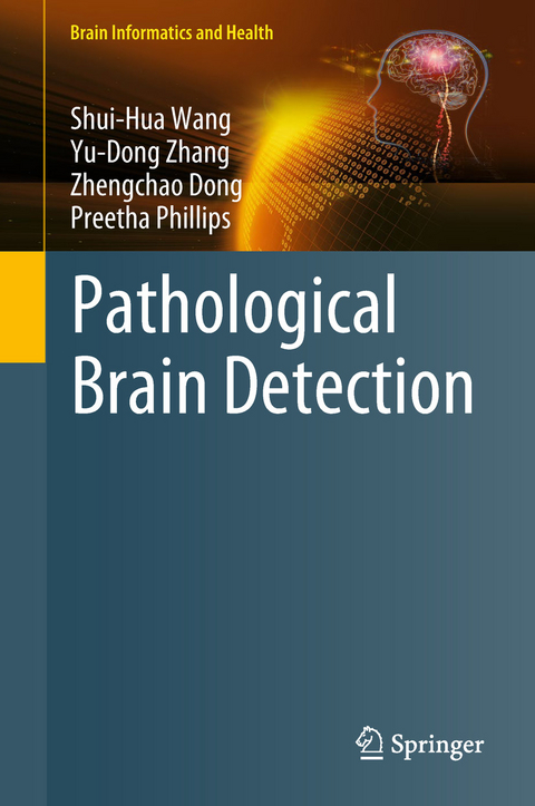 Pathological Brain Detection -  Shui-Hua Wang,  Yu-Dong Zhang,  Zhengchao Dong,  Preetha Phillips