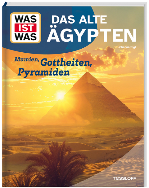 WAS IST WAS Das alte &Auml;gypten. Mumien, Gottheiten, Pyramiden - Dr. Johanna Sigl