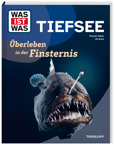 WAS IST WAS Tiefsee. &Uuml;berleben in der Finsternis - Florian Huber, Uli Kunz