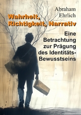 Wahrheit, Richtigkeit, Narrativ - Abraham Ehrlich