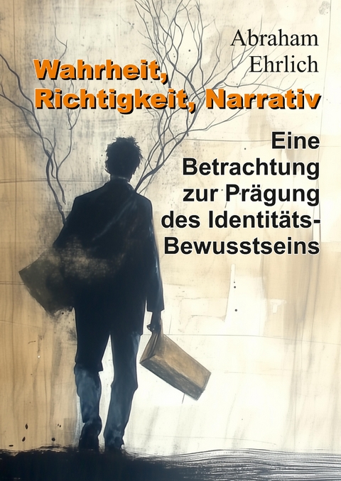 Wahrheit, Richtigkeit, Narrativ - Abraham Ehrlich