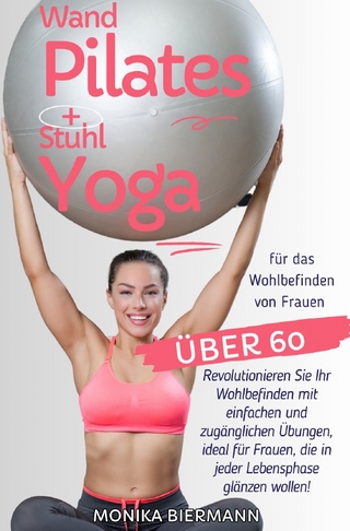 Ganzheitliche Editionen / Wand Pilates und Stuhl Yoga für das Wohlbefinden von Frauen über 60
