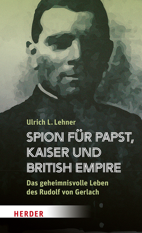 Spion f&uuml;r Papst, Kaiser und British Empire - Ulrich L. Lehner